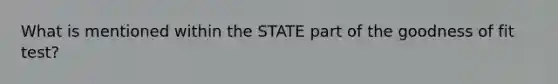 What is mentioned within the STATE part of the goodness of fit test?