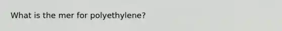 What is the mer for polyethylene?