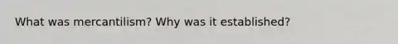 What was mercantilism? Why was it established?