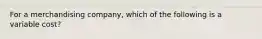 For a merchandising company, which of the following is a variable cost?