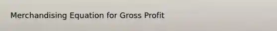 Merchandising Equation for Gross Profit