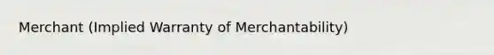 Merchant (Implied Warranty of Merchantability)