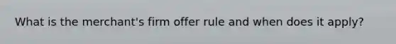 What is the merchant's firm offer rule and when does it apply?