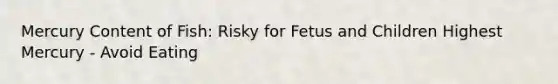 Mercury Content of Fish: Risky for Fetus and Children Highest Mercury - Avoid Eating