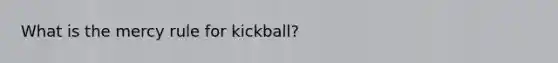 What is the mercy rule for kickball?