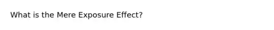 What is the Mere Exposure Effect?