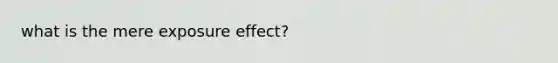 what is the mere exposure effect?