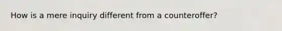 How is a mere inquiry different from a counteroffer?