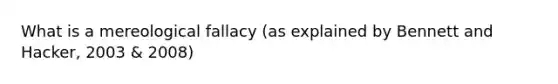 What is a mereological fallacy (as explained by Bennett and Hacker, 2003 & 2008)