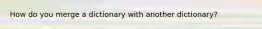 How do you merge a dictionary with another dictionary?