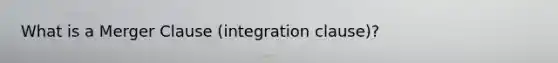 What is a Merger Clause (integration clause)?