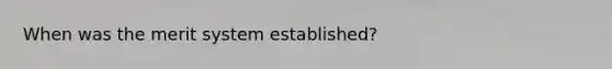 When was the merit system established?