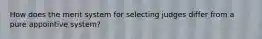 How does the merit system for selecting judges differ from a pure appointive system?