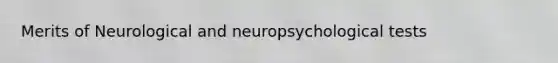 Merits of Neurological and neuropsychological tests