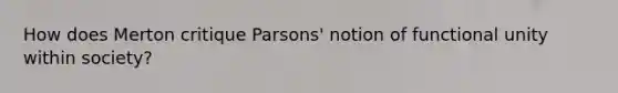 How does Merton critique Parsons' notion of functional unity within society?