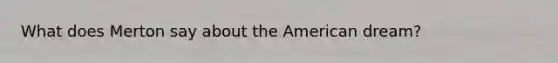 What does Merton say about the American dream?