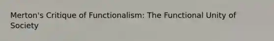 Merton's Critique of Functionalism: The Functional Unity of Society