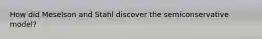 How did Meselson and Stahl discover the semiconservative model?