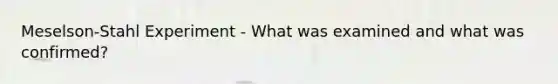 Meselson-Stahl Experiment - What was examined and what was confirmed?