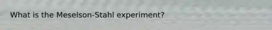 What is the Meselson-Stahl experiment?