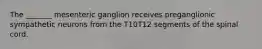 The _______ mesenteric ganglion receives preganglionic sympathetic neurons from the T10T12 segments of the spinal cord.