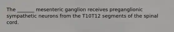 The _______ mesenteric ganglion receives preganglionic sympathetic neurons from the T10T12 segments of the spinal cord.