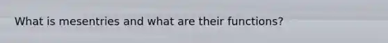 What is mesentries and what are their functions?