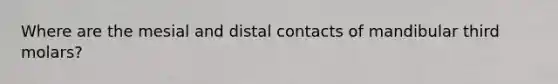 Where are the mesial and distal contacts of mandibular third molars?