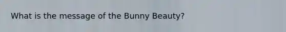 What is the message of the Bunny Beauty?