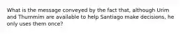 What is the message conveyed by the fact that, although Urim and Thummim are available to help Santiago make decisions, he only uses them once?