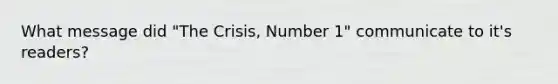 What message did "The Crisis, Number 1" communicate to it's readers?