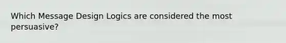 Which Message Design Logics are considered the most persuasive?