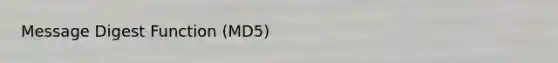 Message Digest Function (MD5)