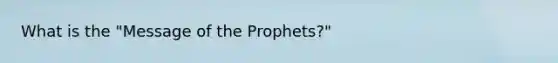 What is the "Message of the Prophets?"