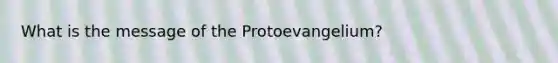 What is the message of the Protoevangelium?