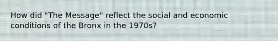 How did "The Message" reflect the social and economic conditions of the Bronx in the 1970s?