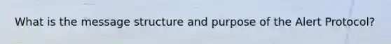 What is the message structure and purpose of the Alert Protocol?