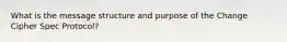 What is the message structure and purpose of the Change Cipher Spec Protocol?