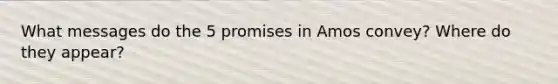 What messages do the 5 promises in Amos convey? Where do they appear?