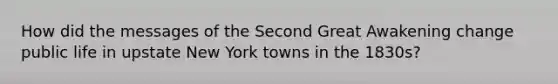 How did the messages of the Second Great Awakening change public life in upstate New York towns in the 1830s?