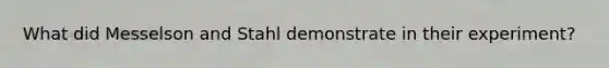 What did Messelson and Stahl demonstrate in their experiment?