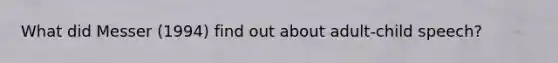 What did Messer (1994) find out about adult-child speech?