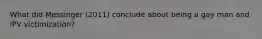 What did Messinger (2011) conclude about being a gay man and IPV victimization?