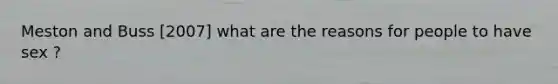 Meston and Buss [2007] what are the reasons for people to have sex ?