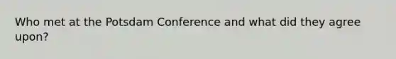 Who met at the Potsdam Conference and what did they agree upon?