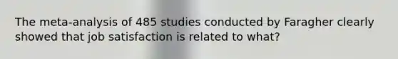 The meta-analysis of 485 studies conducted by Faragher clearly showed that job satisfaction is related to what?