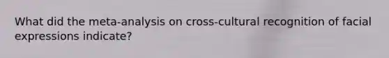 What did the meta-analysis on cross-cultural recognition of facial expressions indicate?