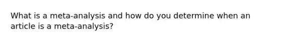 What is a meta-analysis and how do you determine when an article is a meta-analysis?