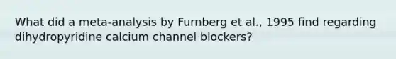 What did a meta-analysis by Furnberg et al., 1995 find regarding dihydropyridine calcium channel blockers?
