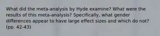 What did the meta-analysis by Hyde examine? What were the results of this meta-analysis? Specifically, what gender differences appear to have large effect sizes and which do not? (pp. 42-43)